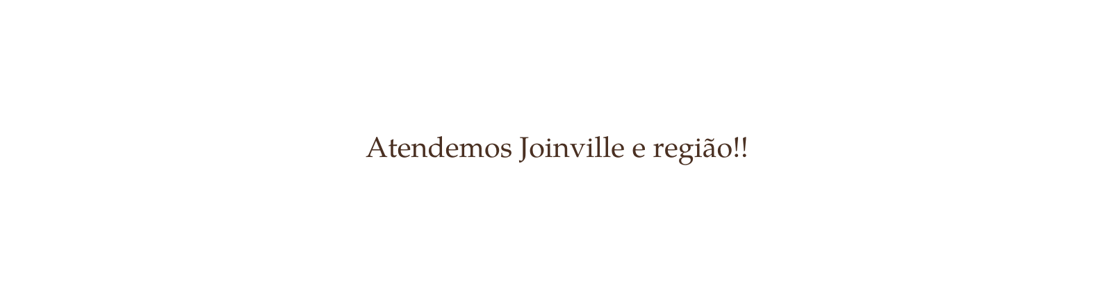 Atendemos Joinville e região