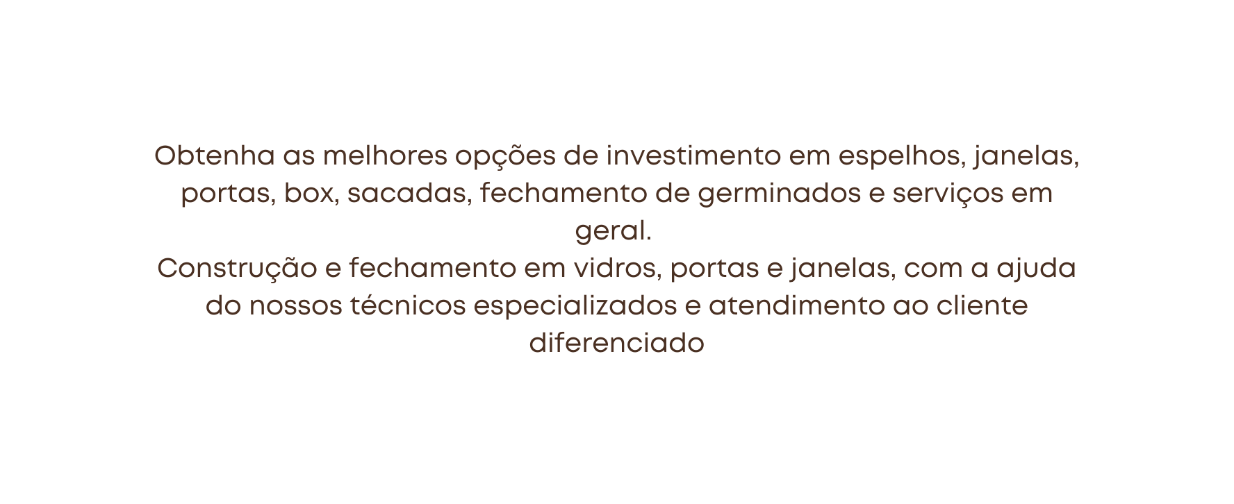 Obtenha as melhores opções de investimento em espelhos janelas portas box sacadas fechamento de germinados e serviços em geral Construção e fechamento em vidros portas e janelas com a ajuda do nossos técnicos especializados e atendimento ao cliente diferenciado